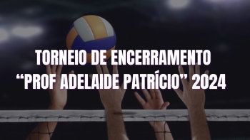 FASE FINAL TORNEIO DE ENCERRAMENTO &quot;PROFª ADELAIDE PATRÍCIO&quot; 2024
